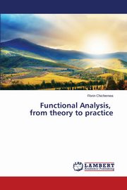 Functional Analysis, from Theory to Practice, Chichernea Florin