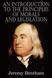 An Introduction to the Principles of Morals and Legislation, Bentham Jeremy