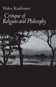 Critique of Religion and Philosophy, Kaufmann Walter A.