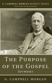 The Purpose of the Gospel, Morgan G. Campbell