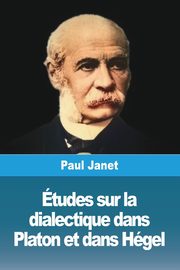 tudes sur la dialectique dans Platon et dans Hgel, Janet Paul