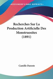 Recherches Sur La Production Artificielle Des Monstruosites (1891), Dareste Camille