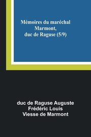 Mmoires du marchal Marmont, duc de Raguse (5/9), de Raguse Auguste Frdri duc
