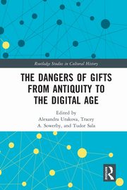 The Dangers of Gifts from Antiquity to the Digital Age, 