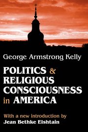 Politics and Religious Consciousness in America, Kelly George Armstrong