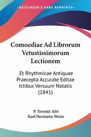 Comoediae Ad Librorum Vetustissimorum Lectionem, Afri P. Terentii