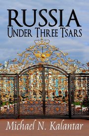 Russia Under Three Tsars, Kalantar Michael N.