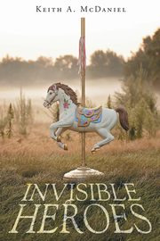 Invisible Heroes, McDaniel Keith A.