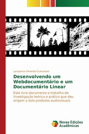 Desenvolvendo um Webdocumentrio e um Documentrio Linear, Pimentel Guimaraes Lardyanne