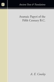 Aramaic Papyri of the Fifth Century B.C., Cowley A. E.