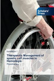 Therapeutic Management of spastic calf muscles in Hemiplegia, T Karthikeyan