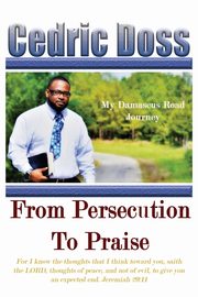 From Persecution To Praise, Doss Cedric