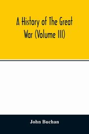 A history of the great war (Volume III), Buchan John