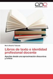 ksiazka tytu: Libros de texto e identidad profesional docente autor: Taboada Mara Beatriz
