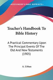 Teacher's Handbook To Bible History, Urban A.