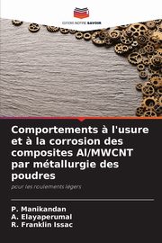 Comportements ? l'usure et ? la corrosion des composites Al/MWCNT par mtallurgie des poudres, Manikandan P.