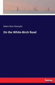 On the White-Birch Road, Champlin Edwin Ross