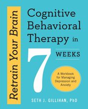 Retrain Your Brain, Gillihan Seth J.