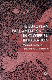 The European Parliament's Role in Closer EU Integration, Corbett R.
