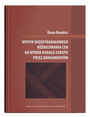 Wpyw midzykanaowego rnicowania cen na wybr kanau zakupu przez konsumentw, Bondos Ilona