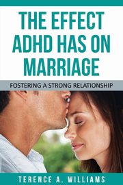 ksiazka tytu: The Effect ADHD Has on Marriage autor: Williams Terence