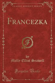 ksiazka tytu: Francezka (Classic Reprint) autor: Seawell Molly Elliot