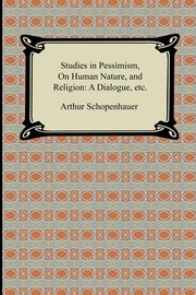 ksiazka tytu: Studies in Pessimism, On Human Nature, and Religion autor: Schopenhauer Arthur