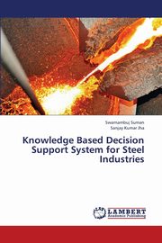 Knowledge Based Decision Support System for Steel Industries, Suman Swarnambuj