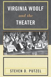Virginia Woolf and the Theater, Putzel Steven