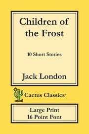 Children of the Frost (Cactus Classics Large Print), London Jack