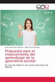 Propuesta para el mejoramiento del aprendizaje de la geometra escolar, Leiro Pacheco Jess David