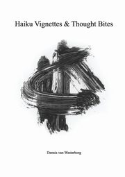 Haiku Vignettes & Thought Bites, van Westerborg Dennis