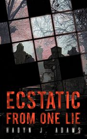 Ecstatic from One Lie, Adams Hadyn J.