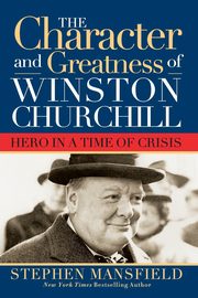 Character and Greatness of Winston Churchill, Mansfield Stephen