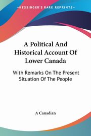 A Political And Historical Account Of Lower Canada, A Canadian