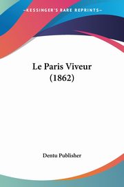 Le Paris Viveur (1862), Dentu Publisher