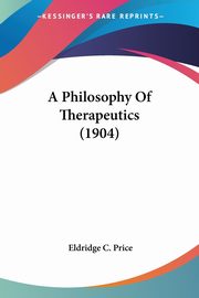 A Philosophy Of Therapeutics (1904), Price Eldridge C.