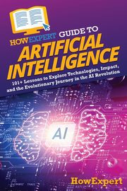 HowExpert Guide to Artificial Intelligence, HowExpert