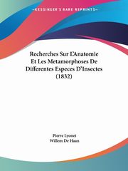 Recherches Sur L'Anatomie Et Les Metamorphoses De Differentes Especes D'Insectes (1832), Lyonet Pierre
