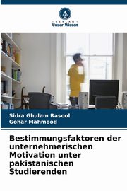 Bestimmungsfaktoren der unternehmerischen Motivation unter pakistanischen Studierenden, Rasool Sidra Ghulam