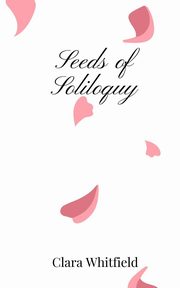 Seeds of Soliloquy, Whitfield Clara