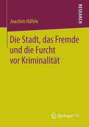 Die Stadt, das Fremde und die Furcht vor Kriminalitt, Hfele Joachim