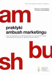 Praktyki ambush marketingu jako wyzwanie dla wspczesnych organizatorw i sponsorw wielkich imprez sportowych, Pitkowska Monika, Gocowska Sylwia
