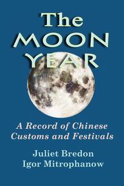 ksiazka tytu: The Moon Year - A Record of Chinese Customs and Festivals autor: Bredon Juliet