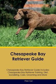 ksiazka tytu: Chesapeake Bay Retriever Guide Chesapeake Bay Retriever Guide Includes autor: Carr Peter