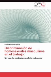 Discriminacion de Homosexuales Masculinos En El Trabajo, Moulin De Souza Eloisio