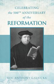Celebrating the 500th Anniversary of the Reformation, Galbicka Anthony