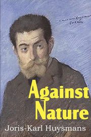 Against Nature, Huysmans Joris Karl