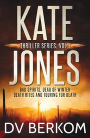 Kate Jones Thriller Series, Vol. 1, Berkom D.V.