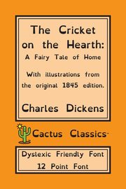 The Cricket on the Hearth (Cactus Classics Dyslexic Friendly Font), Dickens Charles